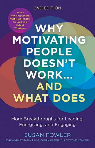 Why Motivating People Doesn't Work ... and what Does: More Breakthroughs for Leading, Energizing, and Engaging