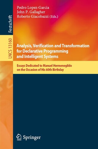 Analysis, Verification and Transformation for Declarative Programming and Intelligent Systems: Essays Dedicated to Manuel Hermenegildo on the Occasion ... (Lecture Notes in Computer Science, 13160)