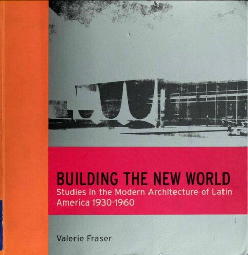 Building the New World: Studies in the Modern Architecture of Latin America, 1930-1960