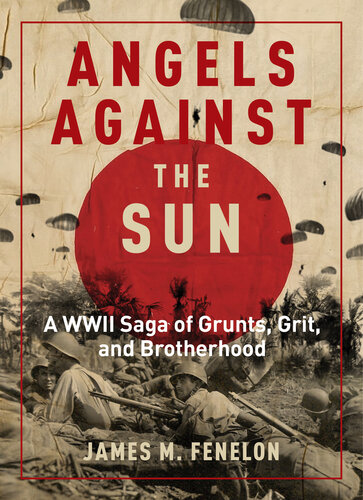 Angels Against the Sun: A WWII Saga of Grunts, Grit, and Brotherhood