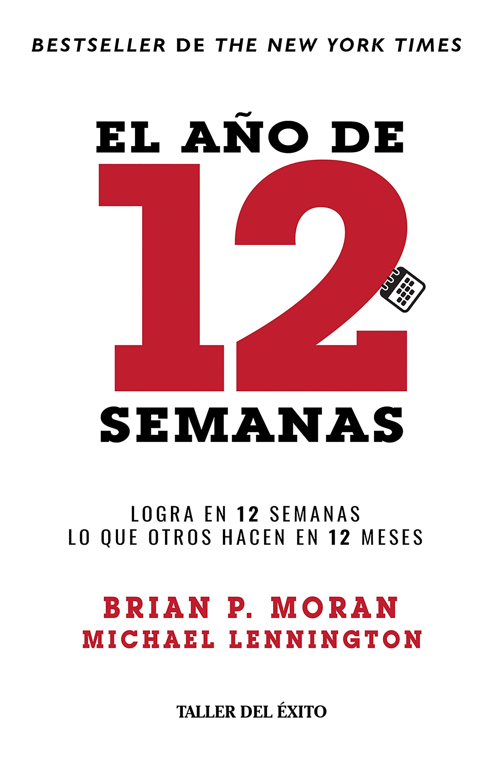 El año de 12 semanas - Logra en 12 semanas lo que otros hacen en 12 meses - Brian P. Moran, Michael Lennington
