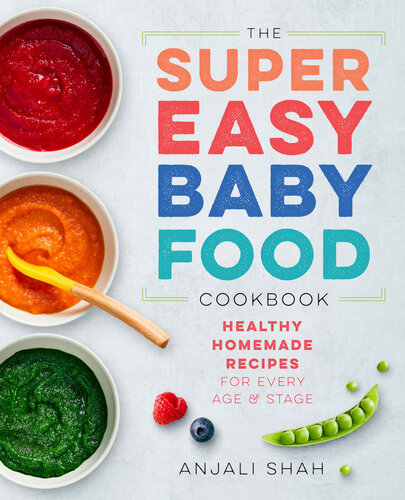 Super Easy Baby Food Cookbook: Healthy Homemade Recipes for Every Age and Stage