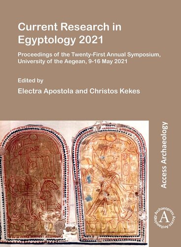 Current Research in Egyptology 2021: Proceedings of the Twenty-first Annual Symposium, University of the Aegean, 9-16 May 2021