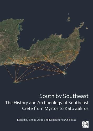 South by Southeast: The History and Archaeology of Southeast Crete from Myrtos to Kato Zakros