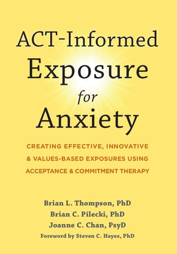 ACT-Informed Exposure for Anxiety: Creating Effective, Innovative, and Values-Based Exposures Using Acceptance and Commitment Therapy