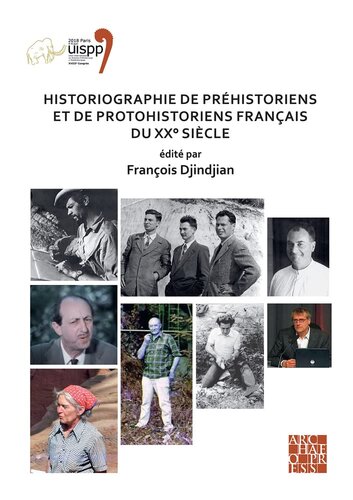 Historiographie de Préhistoriens et de Protohistoriens Français du XX° Siècle: Proceedings of the XVIII UISPP World Congress (4-9 June 2018, Paris, France) Volume 19, Session VII-5