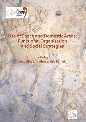 Use of Space and Domestic Areas: Functional Organisation and Social Strategies Proceedings of the XVIII UISPP World Congress (4-9 June 2018, Paris, France) Volume 18, Session XXXII-1