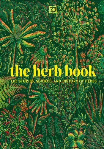 The Herb Book: The Stories, Science, and History of Herbs