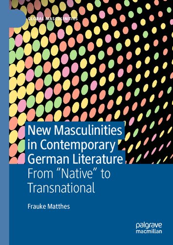 New Masculinities in Contemporary German Literature: From ‘‘Native’’ to Transnational