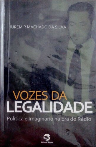 Vozes da Legalidade - Política e Imaginário na Era do Rádio