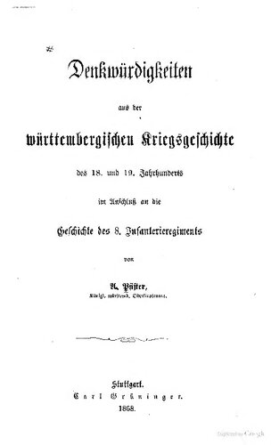 Denkwürdigkeiten aus der württembergischen Kriegsgeschichte des 18. und 19. Jahrhunderts im Anschluß an die Geschichte des 8. Infanterieregiments