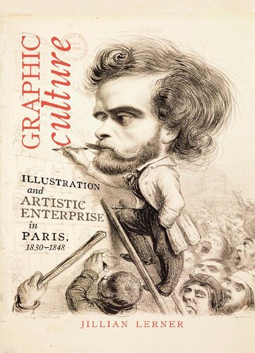 Graphic Culture: Illustration and Artistic Enterprise in Paris, 1830-1848