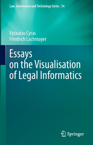 Essays on the Visualisation of Legal Informatics (Law, Governance and Technology Series, 54)