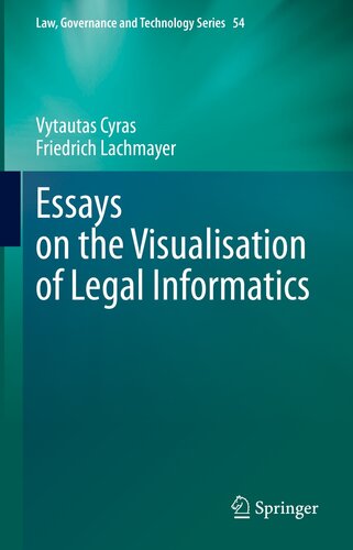 Essays on the Visualisation of Legal Informatics (Law, Governance and Technology Series, 54)