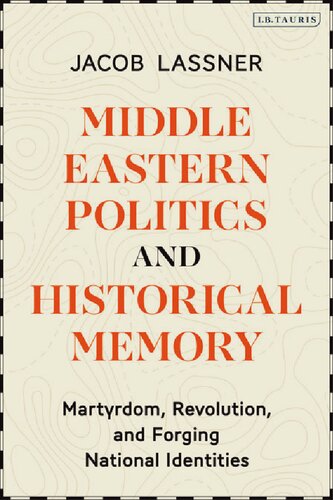 Middle Eastern Politics and Historical Memory: Martyrdom, Revolution, and Forging National Identities