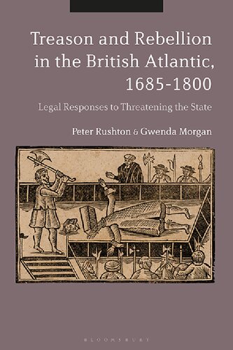 Treason and Rebellion in the British Atlantic, 1685–1800: Legal Responses to Threatening the State