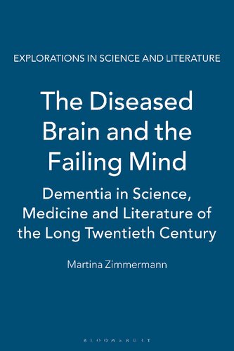 The Diseased Brain and the Failing Mind: Dementia in Science, Medicine and Literature of the Long Twentieth Century