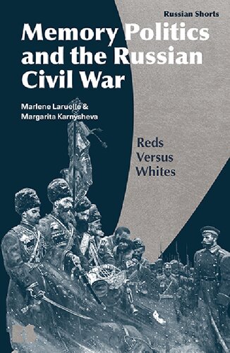 Memory Politics and the Russian Civil War: Reds versus Whites