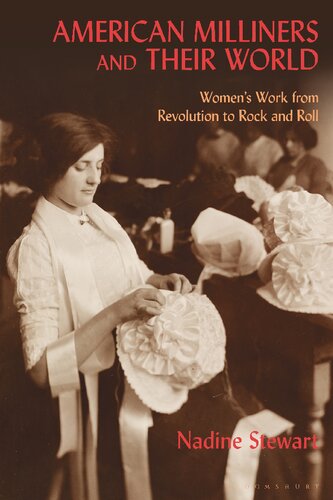 American Milliners and Their World: Women’s Work from Revolution to Rock and Roll