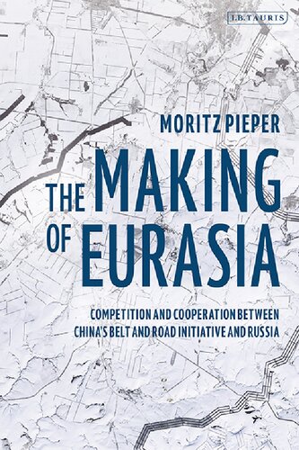 The Making of Eurasia: Competition and Cooperation between China’s Belt and Road Initiative and Russia