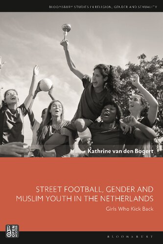 Street Football, Gender and Muslim Youth in the Netherlands: Girls Who Kick Back