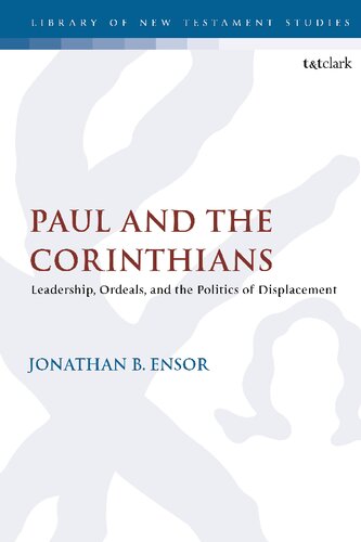 Paul and the Corinthians: Leadership, Ordeals, and the Politics of Displacement