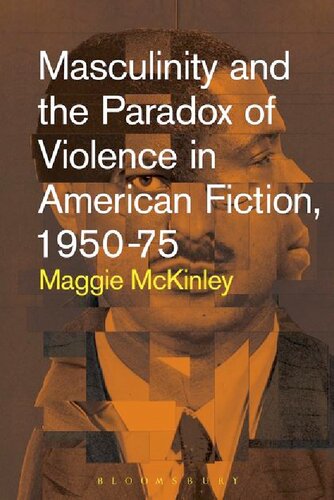 Masculinity and the  Paradox of Violence in American Fiction, 1950–75