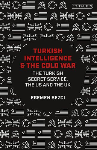 Turkish Intelligence and the Cold War: The Turkish Secret Service, the US and the UK