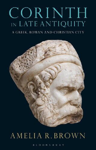 Corinth in Late Antiquity: A Greek, Roman and Christian City