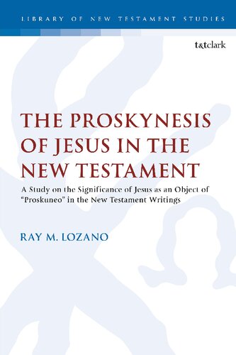 The Proskynesis of Jesus in the New Testament: A Study on the Significance of Jesus as an Object of προσκυνέω in the New Testament Writings