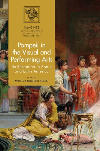 Pompeii in The Visual and Performing Arts: Its Reception in Spain and Latin America