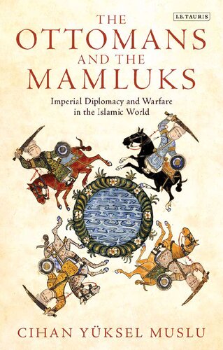 The Ottomans and the Mamluks: Imperial Diplomacy and Warfare in the Islamic World