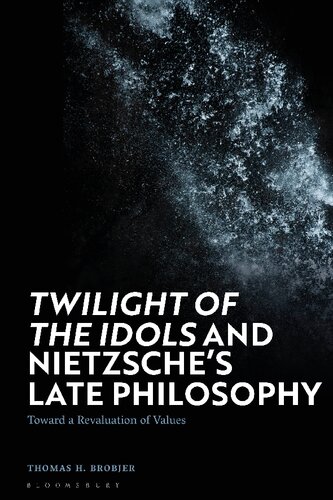 Twilight of the Idols and Nietzsche’s Late Philosophy: Toward a Revaluation of Values