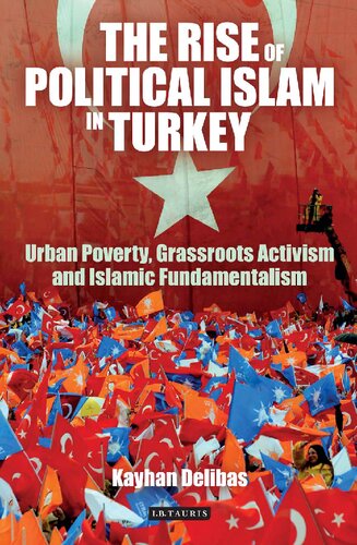 The Rise of Political Islam in Turkey: Urban Poverty, Grassroots Activism and Islamic Fundamentalism