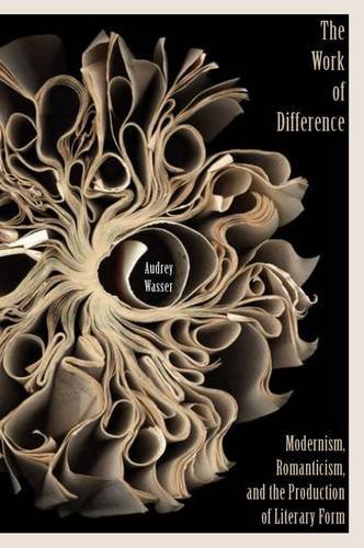 The Work of Difference: Modernism, Romanticism, and the Production of Literary Form