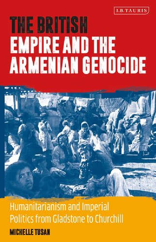 The British Empire and the Armenian Genocide: Humanitarianism and Imperial Politics from Gladstone to Churchill