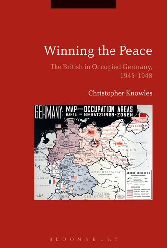 Winning the Peace: The British in Occupied Germany, 1945–1948