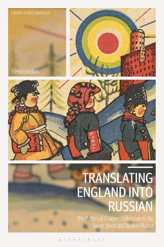 Translating England into Russian: The Politics of Children’s Literature in the Soviet Union and Modern Russia