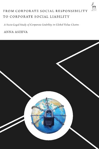 From Corporate Social Responsibility to Corporate Social Liability: A Socio-Legal Study of Corporate Liability in Global Value Chains