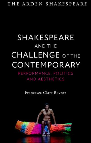 Shakespeare and the Challenge of the Contemporary: Performance, Politics and Aesthetics