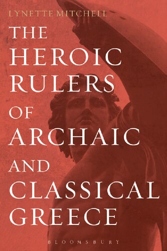 The Heroic Rulers of Archaic and Classical Greece