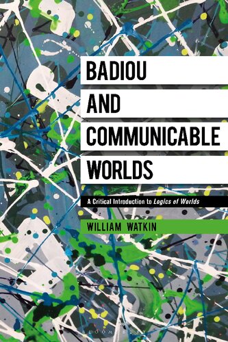 Badiou and Communicable Worlds: A Critical Introduction to Logics of Worlds