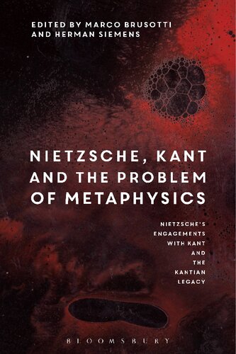 Nietzsche’s Engagements with Kant and the Kantian Legacy Volume I: Nietzsche, Kant and the Problem of Metaphysics