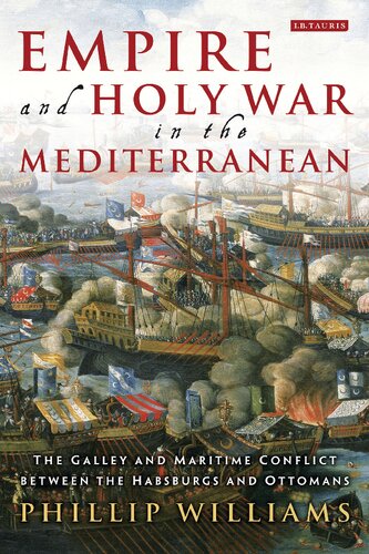 Empire and Holy War in the Mediterranean: The Galley and Maritime Conflict between the Habsburg and Ottoman Empires