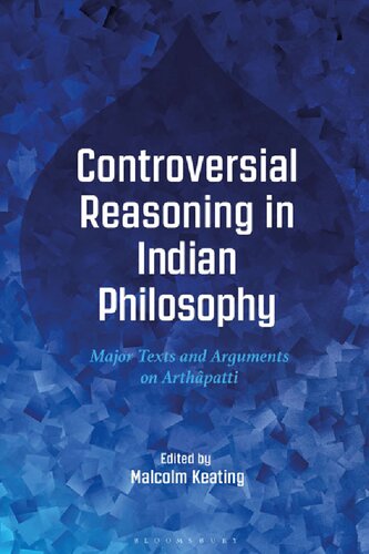 Controversial Reasoning in Indian Philosophy: Major Texts and Arguments on Arthâpatti