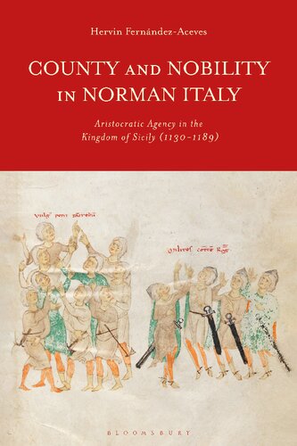 County and Nobility in Norman Italy: Aristocratic Agency in the Kingdom of Sicily, 1130–1189