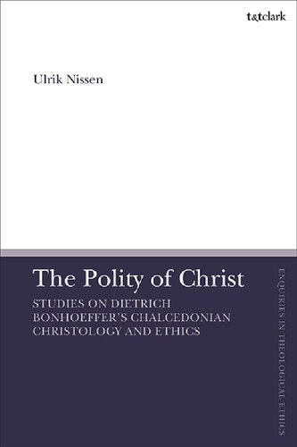 The Polity of ChristThe Polity of Christ: Studies on Dietrich Bonhoeffer’s Chalcedonian Christology and Ethics