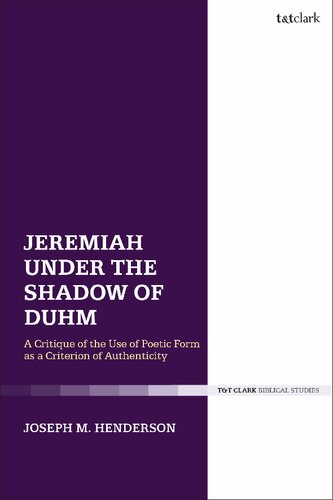 Jeremiah under the Shadow of Duhm: A Critique of the Use of Poetic Form as a Criterion of Authenticity