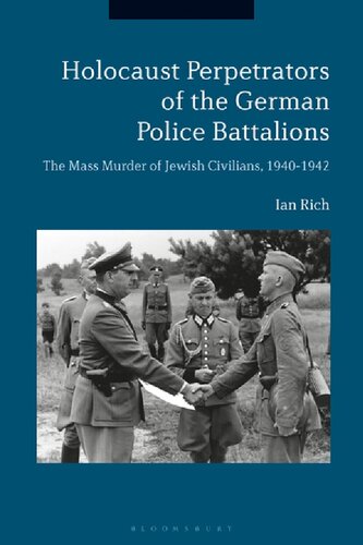 Holocaust Perpetrators of the German Police Battalions: The Mass Murder of Jewish Civilians, 1940–1942