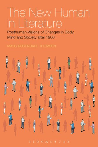 The New Human in Literature: Posthuman Visions of Changes in Body, Mind and Society after 1900